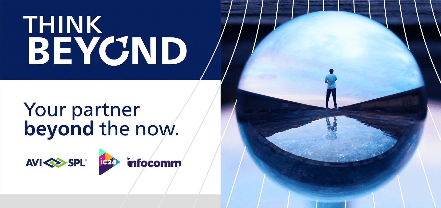 Reflective surface scene under clouds through a glass orb. Text: THINK BEYOND - Your partner beyond now. Logos: AVI SPL, ic24, infocomm.